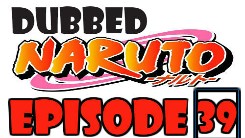 Naruto Episode 39 Dubbed English Free Online