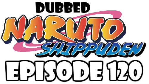 Naruto Shippuden Episode 120 Dubbed English Free Online