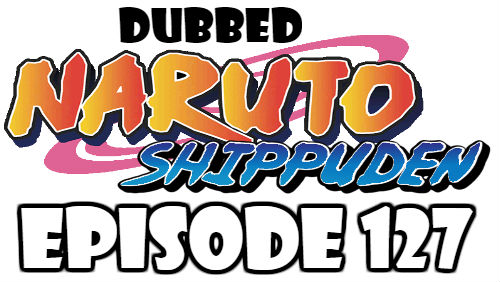 Naruto Shippuden Episode 127 Dubbed English Free Online