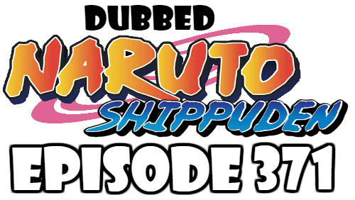 Naruto Shippuden Episode 371 Dubbed English Free Online
