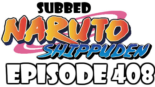 Naruto Shippuden Episode 408 Subbed English Free Online
