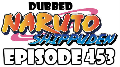 Naruto Shippuden Episode 453 Dubbed English Free Online