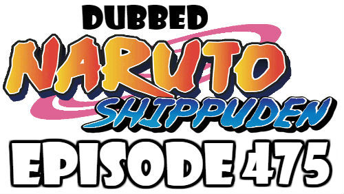 Naruto Shippuden Episode 475 Dubbed English Free Online